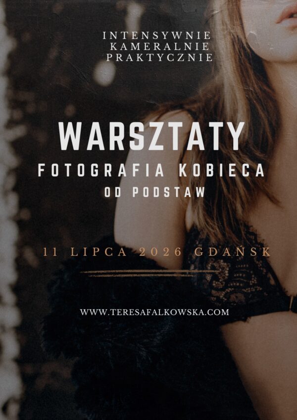 WARSZTATY -FOTOGRAFIA KOBIECA OD PODSTAW - 11 lipca -Gdańsk + PRACA Z KLIENTKĄ - pozowanie w fotografii kobiecej